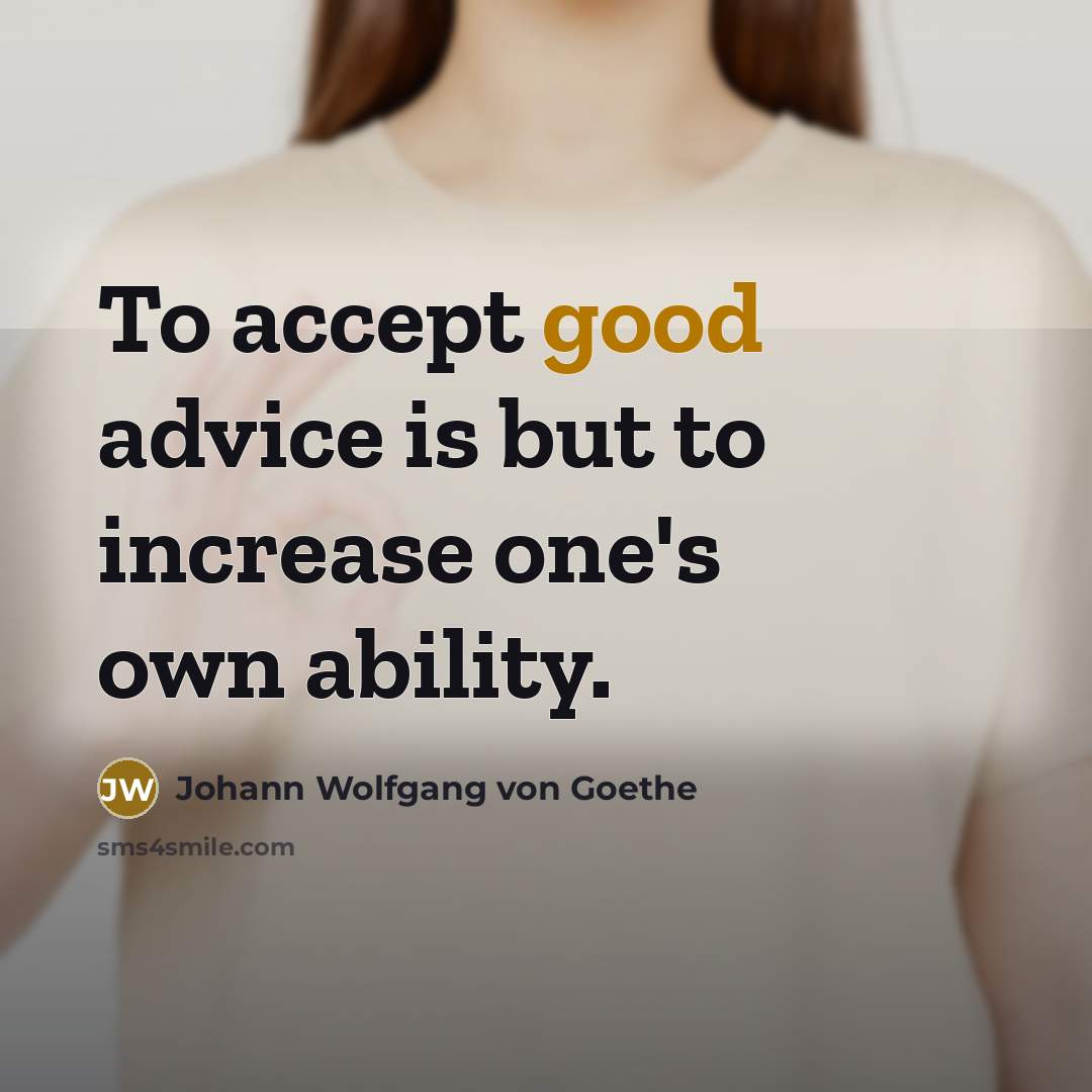 “To accept good advice is but to increase one's own…” quote by Johann Wolfgang von Goethe