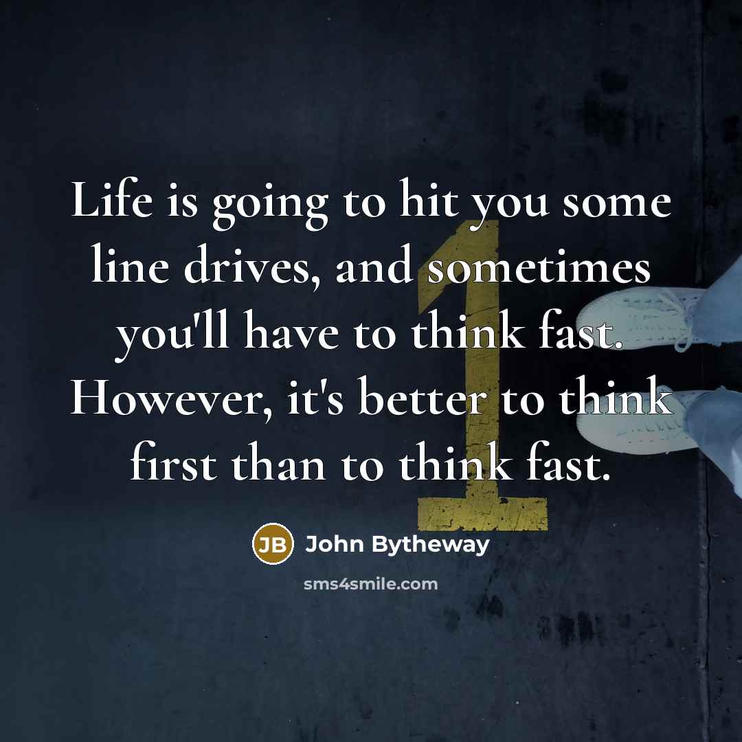 “Life is going to hit you some line drives, and…” quote by John Bytheway