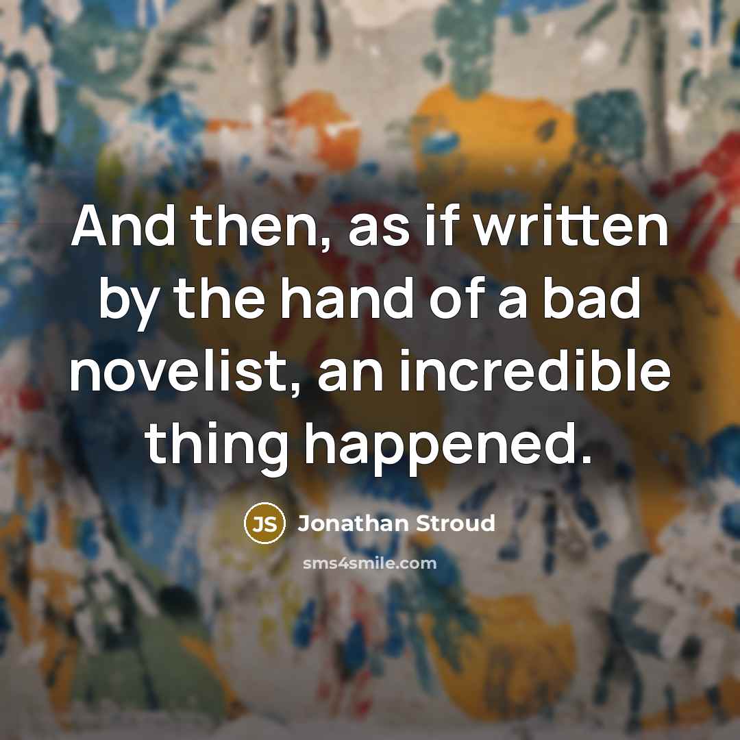 “And then, as if written by the hand of a…” quote by Jonathan Stroud