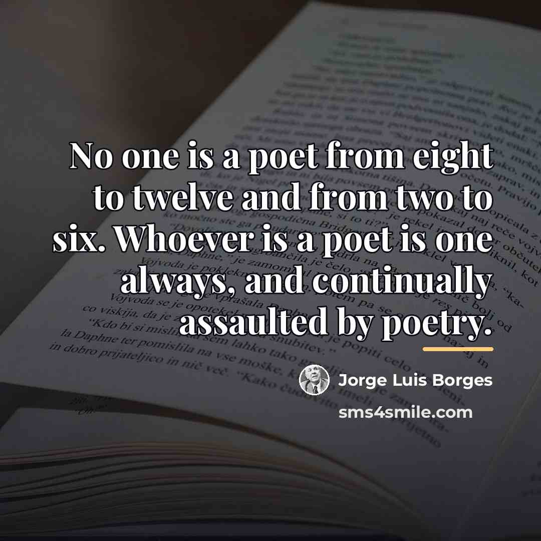 “No one is a poet from eight to twelve and…” quote by Jorge Luis Borges