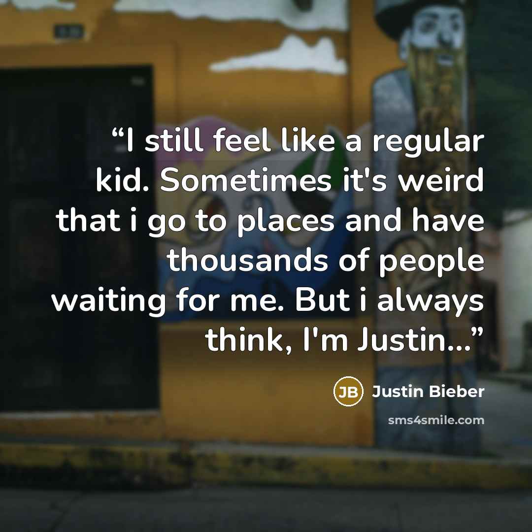 “I still feel like a regular kid. Sometimes it's weird that i go to places and have thousands of people waiting for me. But i always think, I'm Justin...” quote by Justin Bieber
