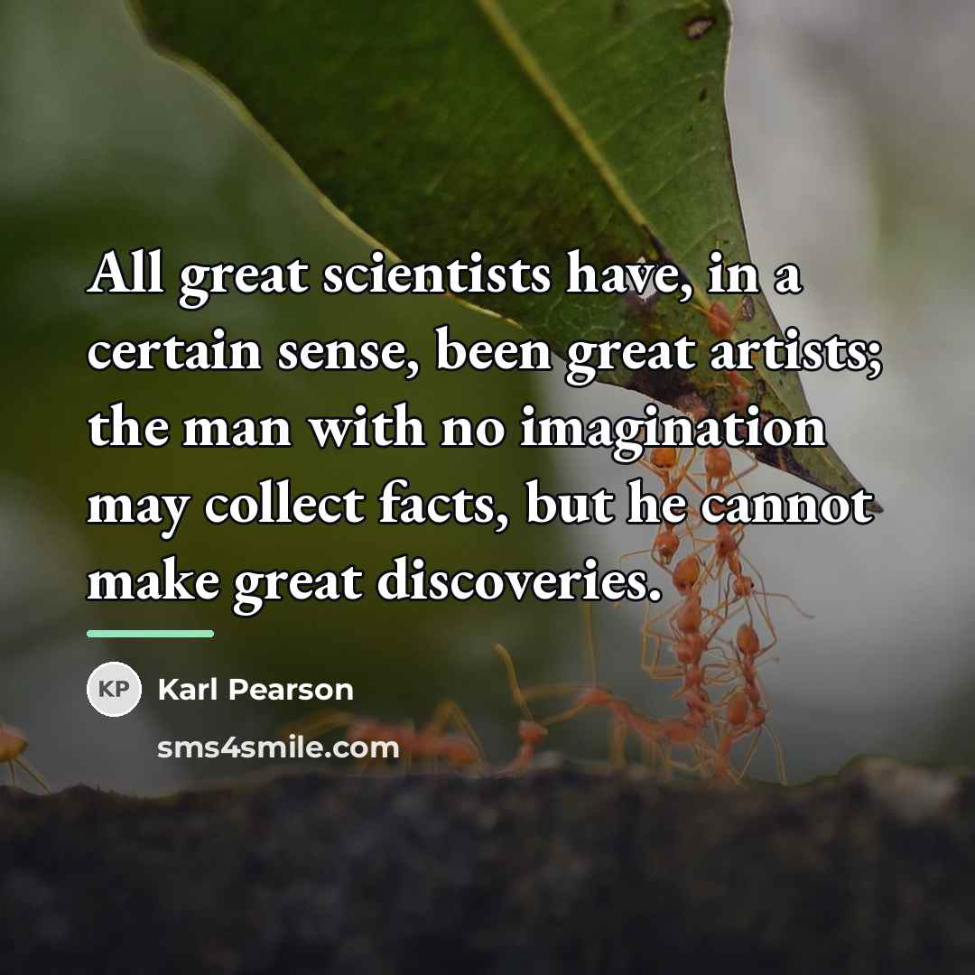 “All great scientists have, in a certain sense, been great…” quote by Karl Pearson