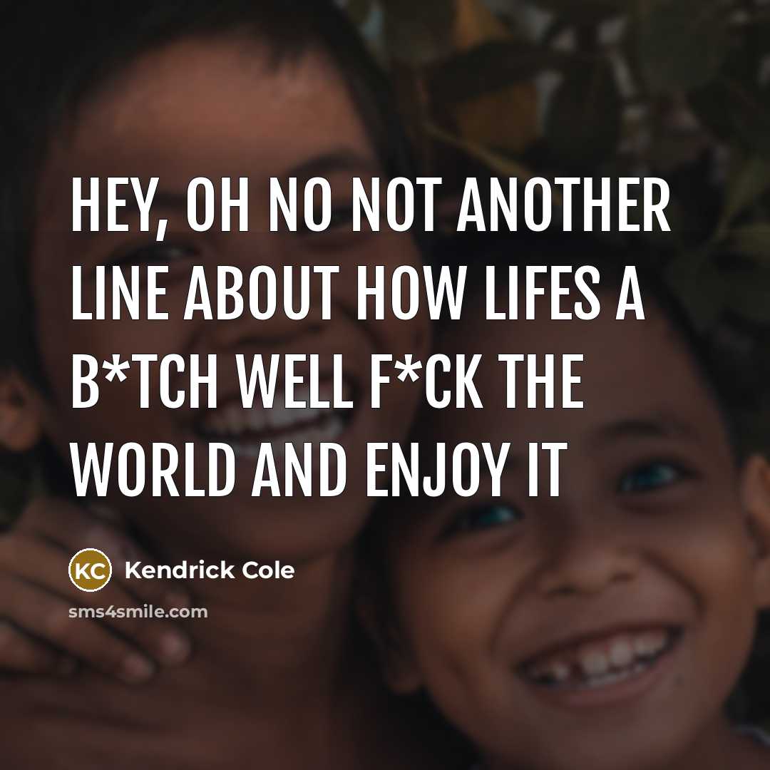 “Hey, Oh NO Not another line about how lifes a…” quote by Kendrick Cole