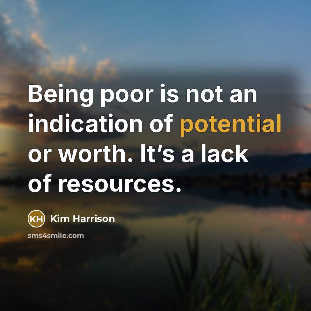 “Being poor is not an indication of potential or worth.…” quote by Kim Harrison