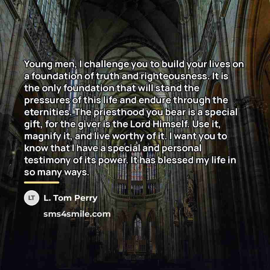 “Young men, I challenge you to build your lives on…” quote by L. Tom Perry