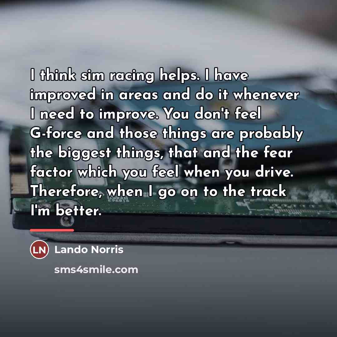 “I think sim racing helps. I have improved in areas…” quote by Lando Norris
