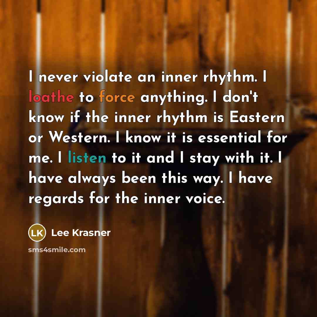 “I never violate an inner rhythm. I loathe to force…” quote by Lee Krasner