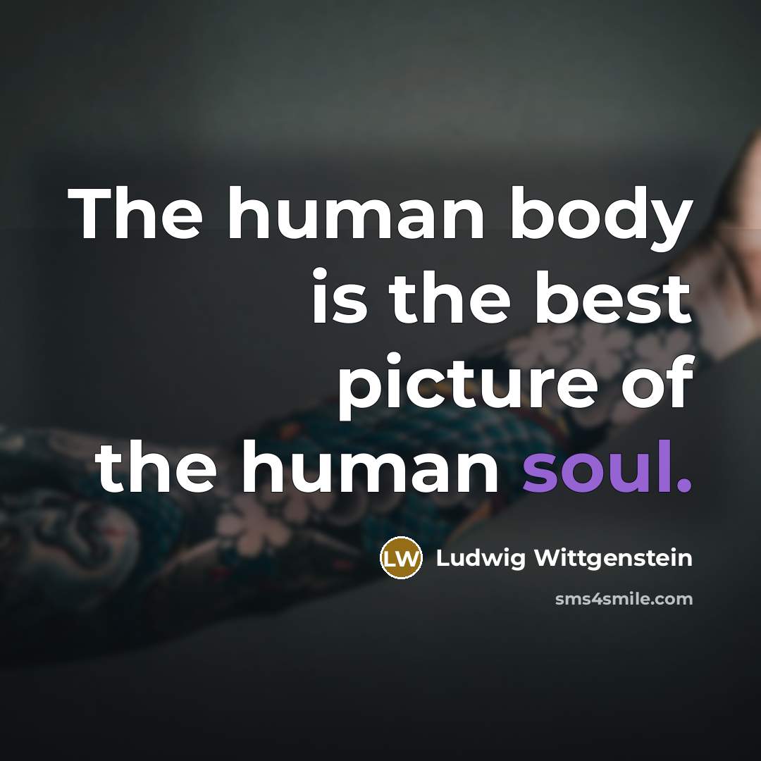 “The human body is the best picture of the human…” quote by Ludwig Wittgenstein