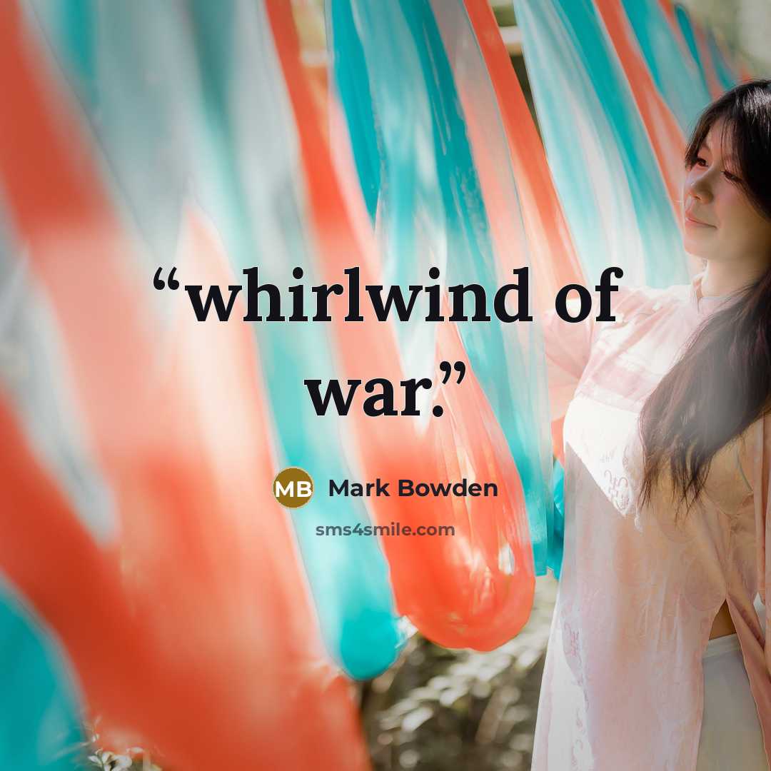 “whirlwind of war.” quote by Mark Bowden