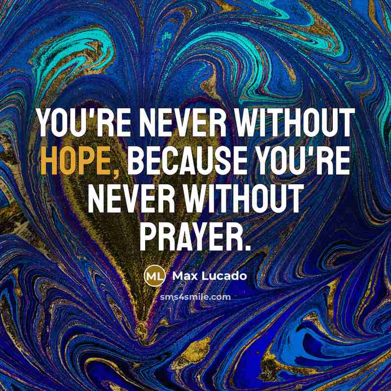 “You're never without hope, because you're never without prayer.…” quote by Max Lucado