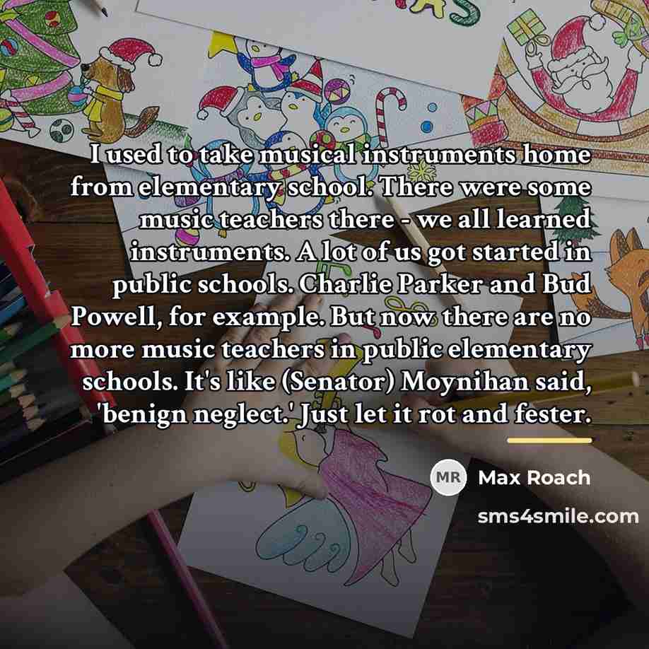 “I used to take musical instruments home from elementary school.…” quote by Max Roach
