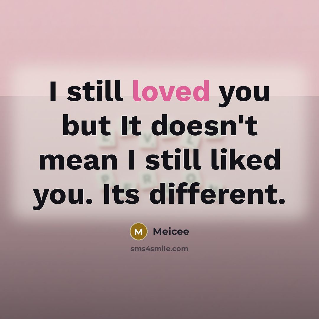 “I still loved you but It doesn't mean I still…” quote by Meicee