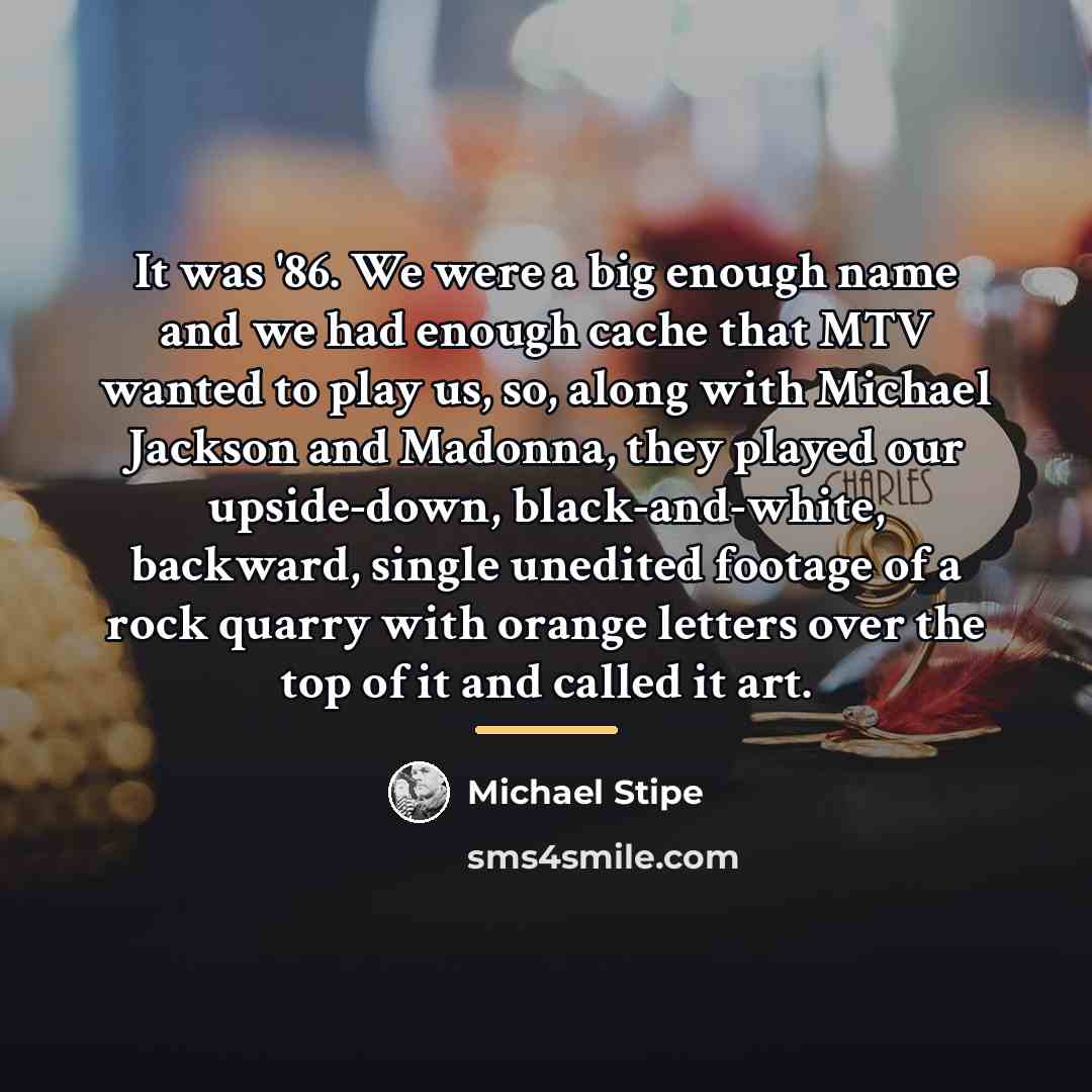 “It was '86. We were a big enough name and…” quote by Michael Stipe