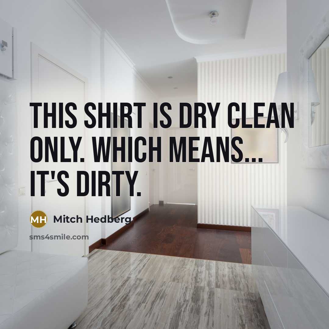 “This shirt is dry clean only. Which means... it's dirty.…” quote by Mitch Hedberg