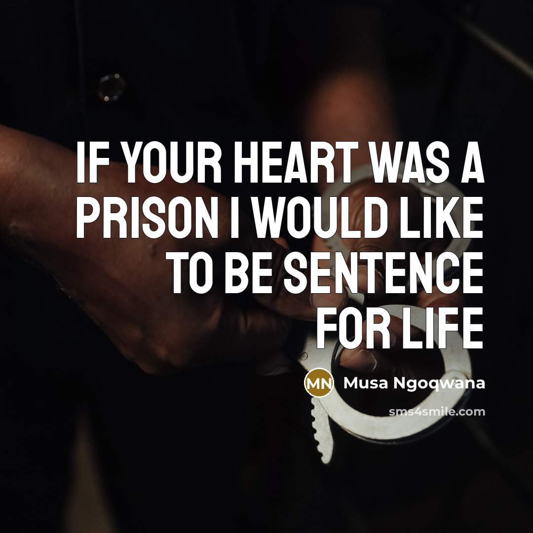 “If your heart was a prison I would like to…” quote by Musa Ngoqwana