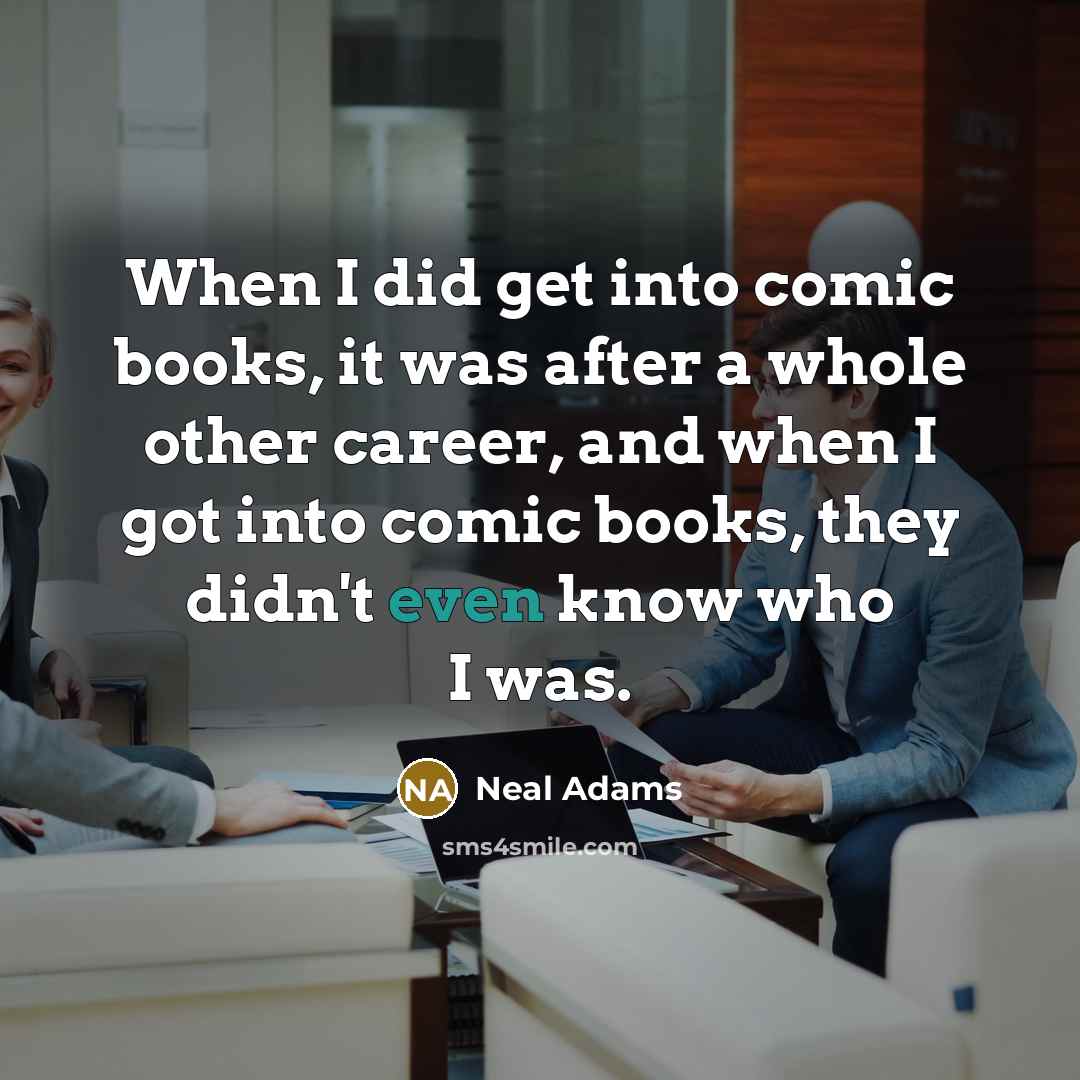 “When I did get into comic books, it was after…” quote by Neal Adams