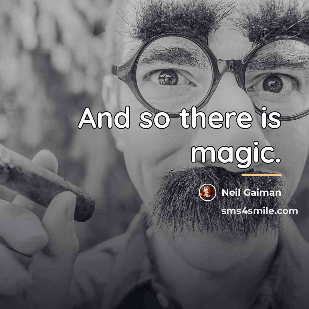 “And so there is magic.…” quote by Neil Gaiman