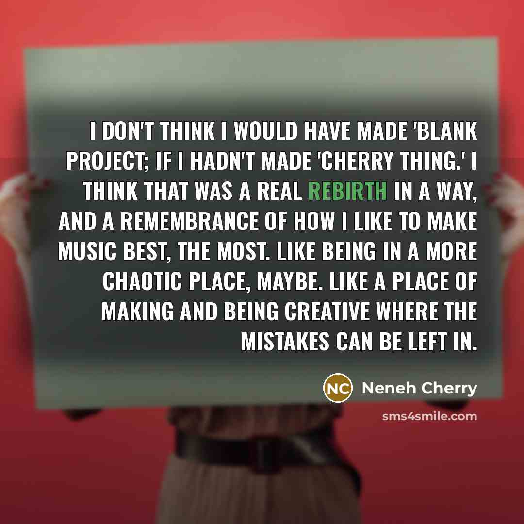 “I don't think I would have made 'Blank Project; if…” quote by Neneh Cherry