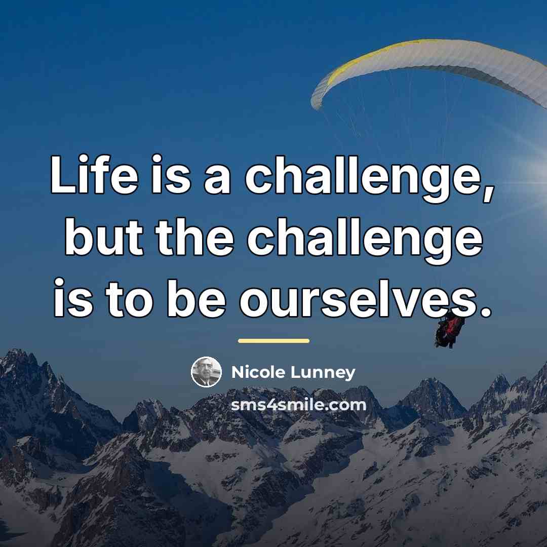 “Life is a challenge, but the challenge is to be…” quote by Nicole Lunney