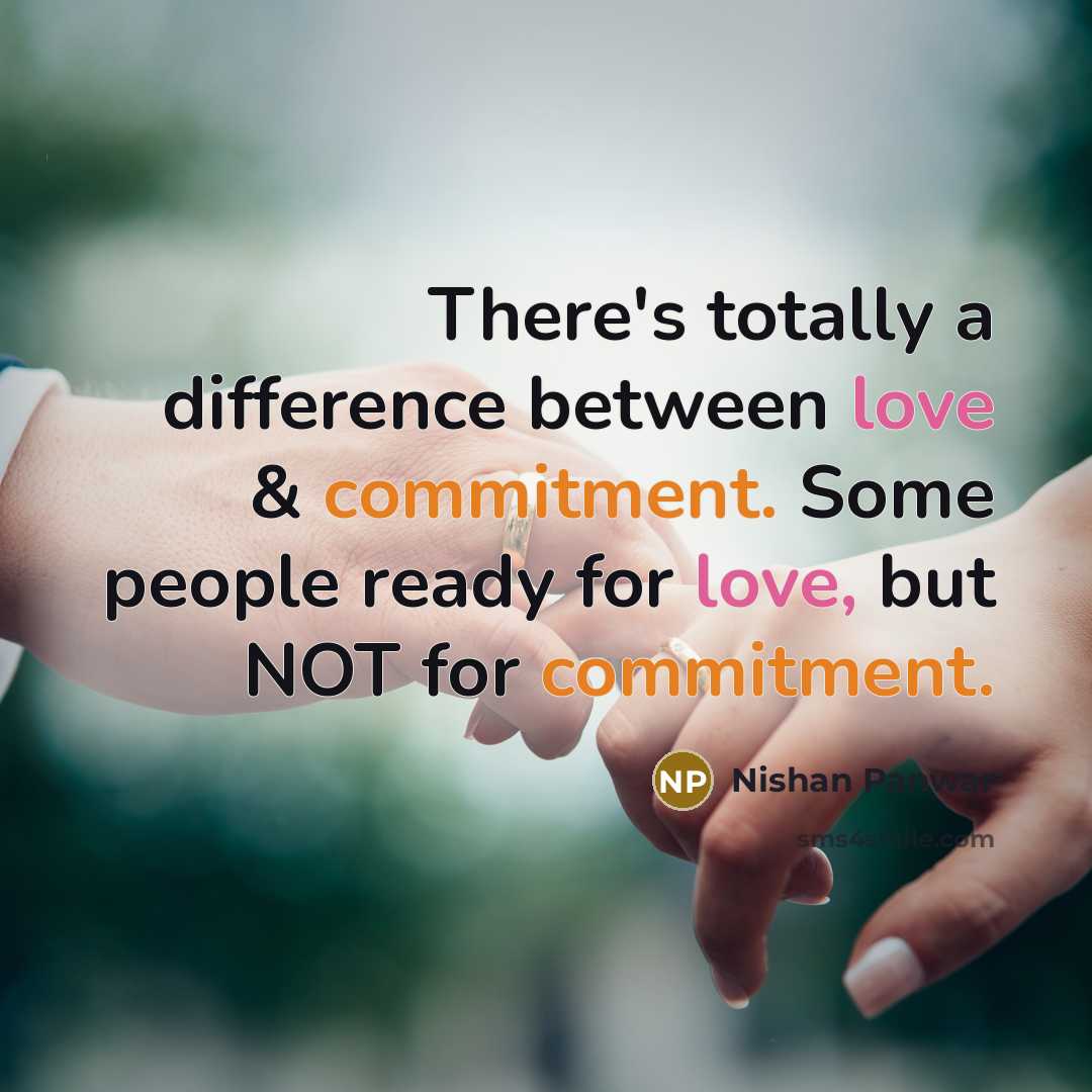 “There's totally a difference between love & commitment. Some people ready for love, but NOT for commitment.” quote by Nishan Panwar