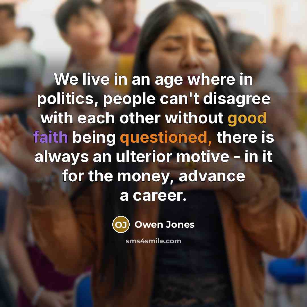 “We live in an age where in politics, people can't…” quote by Owen Jones