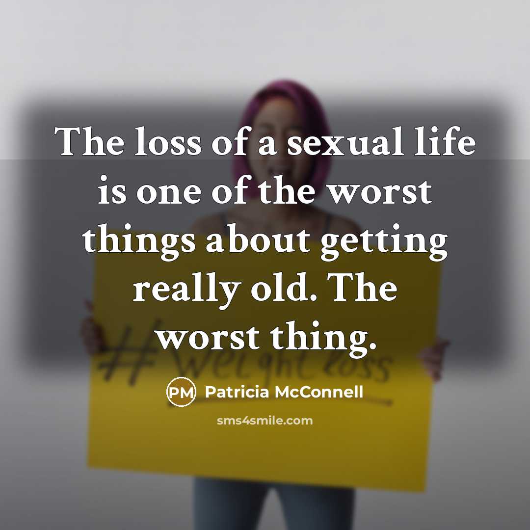 “The loss of a sexual life is one of the…” quote by Patricia McConnell