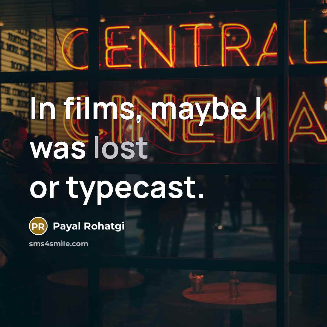 “In films, maybe I was lost or typecast.…” quote by Payal Rohatgi