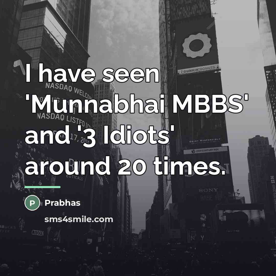 “I have seen 'Munnabhai MBBS' and '3 Idiots' around 20…” quote by Prabhas
