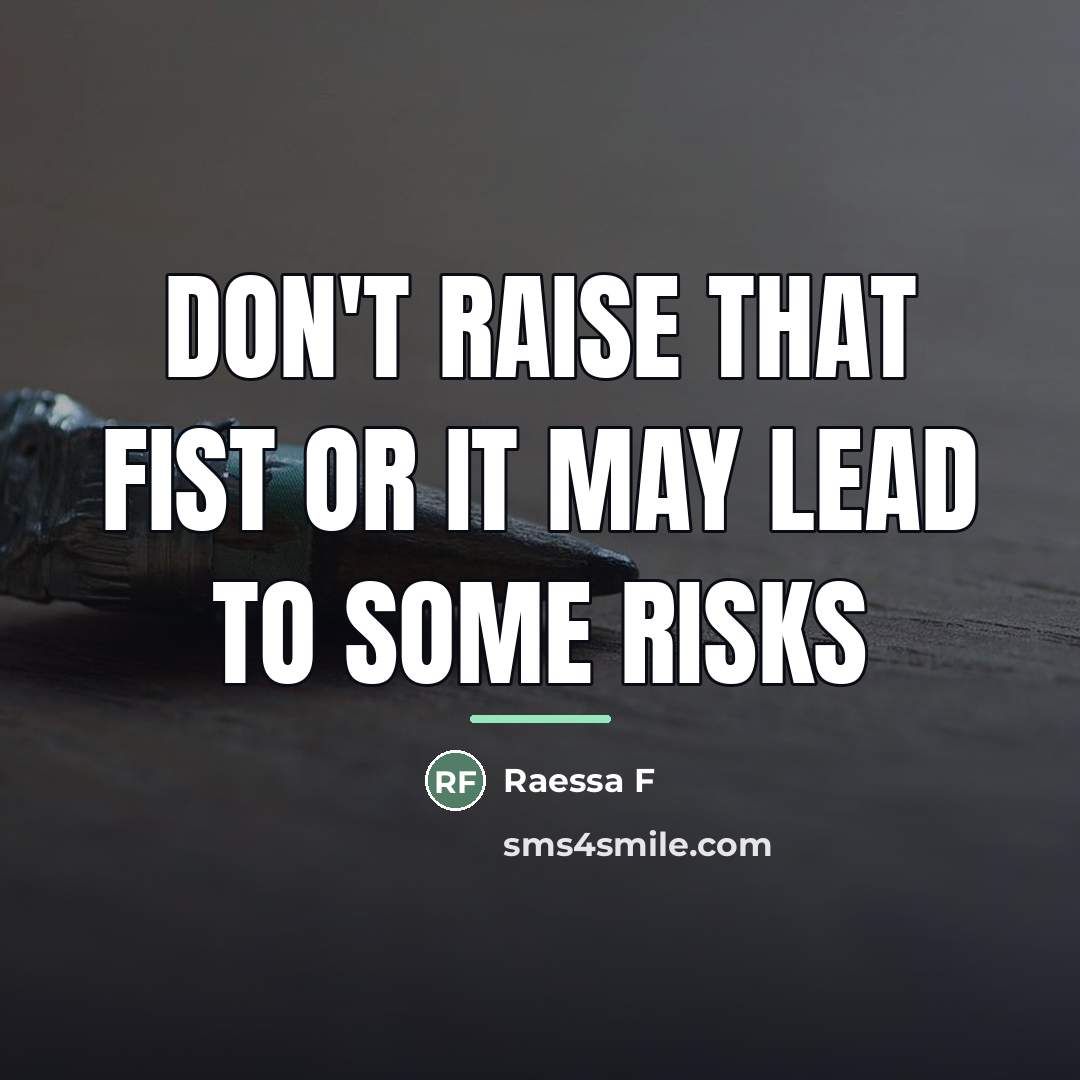 “Don't Raise That Fist Or It May Lead To Some…” quote by Raessa F
