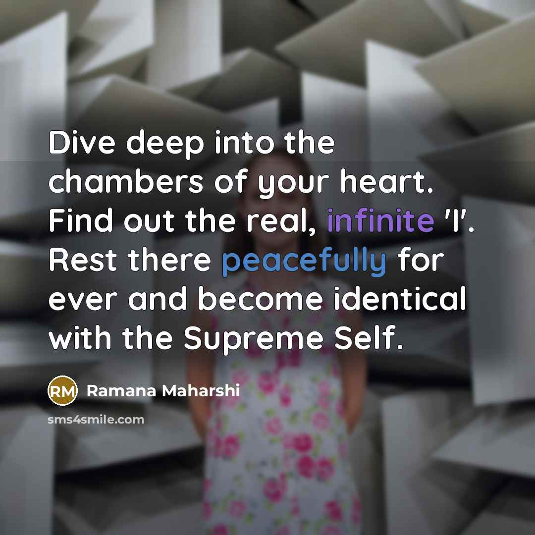 “Dive deep into the chambers of your heart. Find out…” quote by Ramana Maharshi