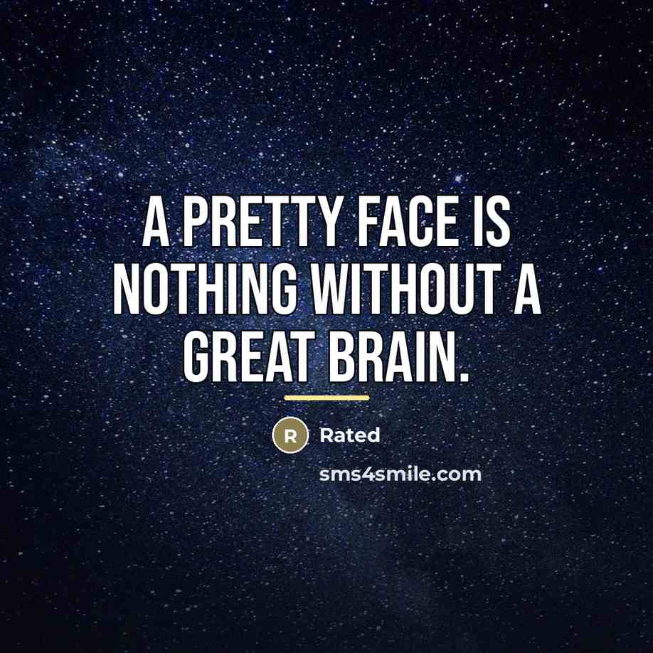 “A pretty face is nothing without a great brain.…” quote by Rated