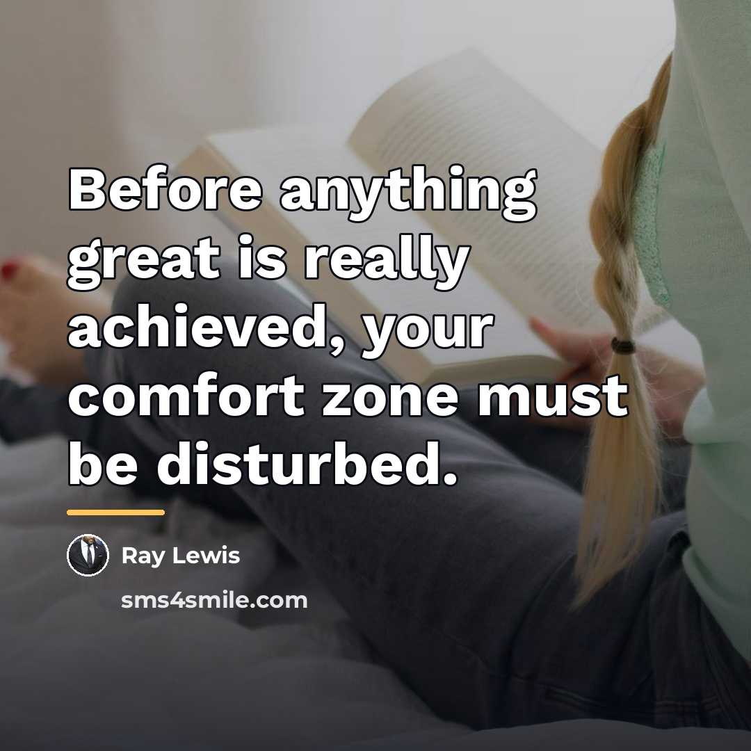 “Before anything great is really achieved, your comfort zone must…” quote by Ray Lewis