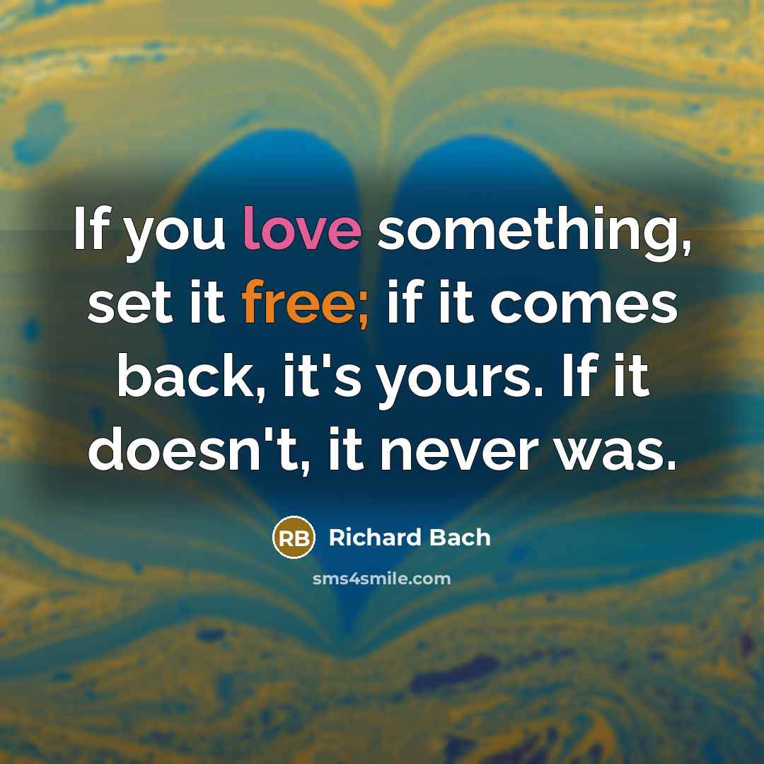 “If you love something, set it free; if it comes…” quote by Richard Bach
