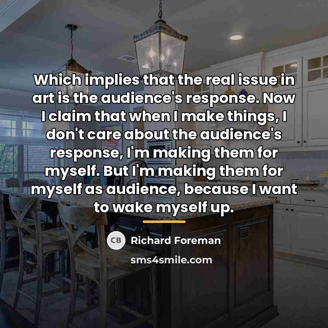 “Which implies that the real issue in art is the…” quote by Richard Foreman