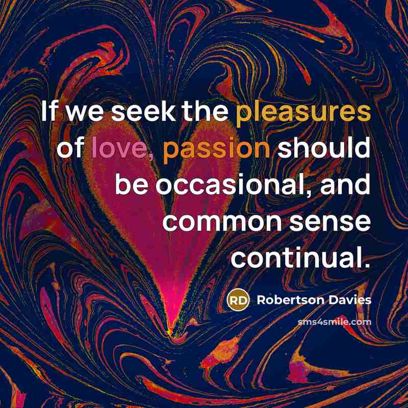 “If we seek the pleasures of love, passion should be…” quote by Robertson Davies