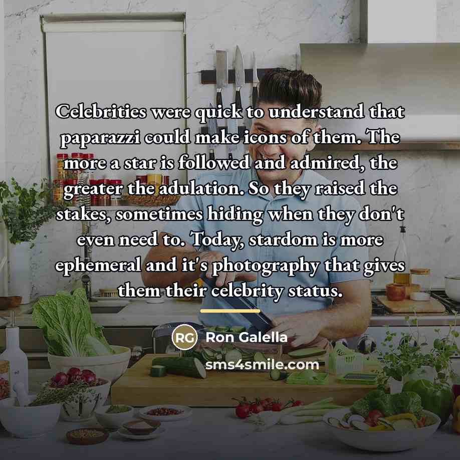 “Celebrities were quick to understand that paparazzi could make icons…” quote by Ron Galella