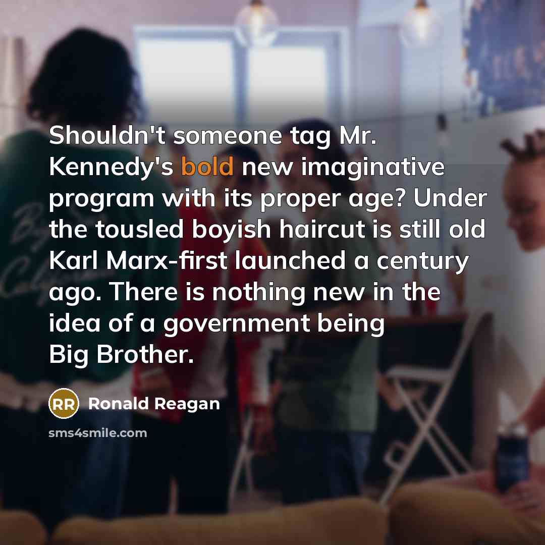 “Shouldn't someone tag Mr. Kennedy's bold new imaginative program with…” quote by Ronald Reagan