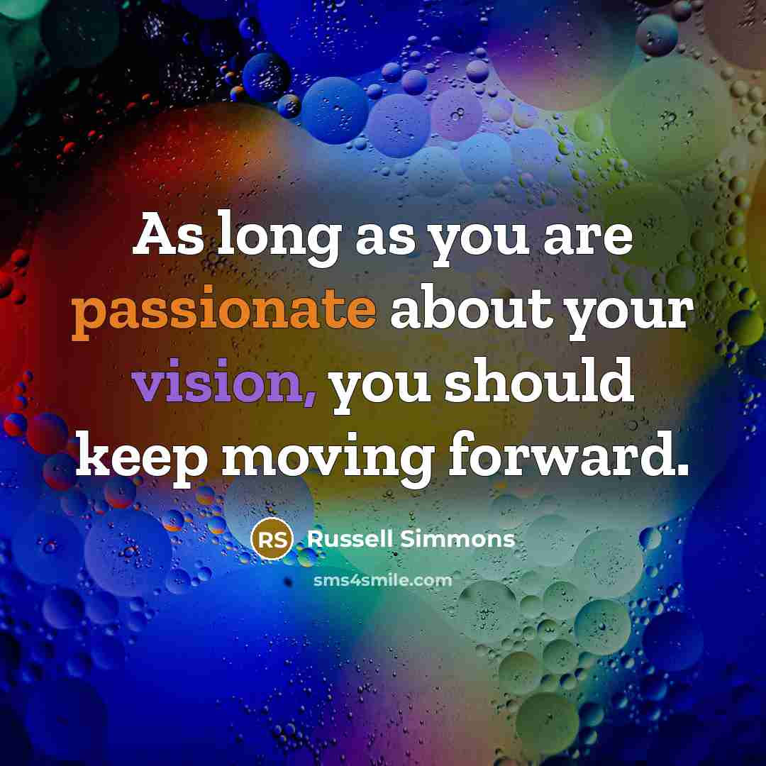 “As long as you are passionate about your vision, you…” quote by Russell Simmons