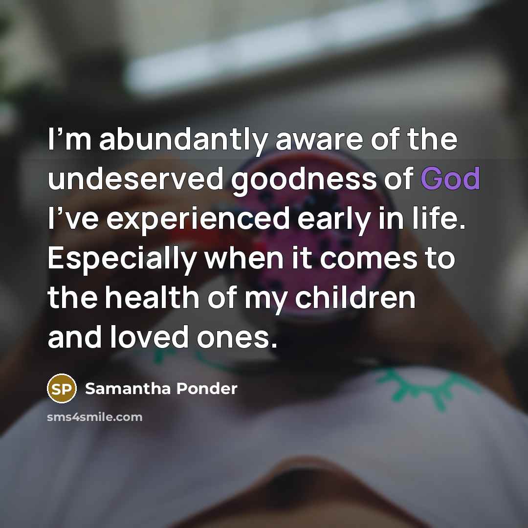 “I'm abundantly aware of the undeserved goodness of God I've…” quote by Samantha Ponder