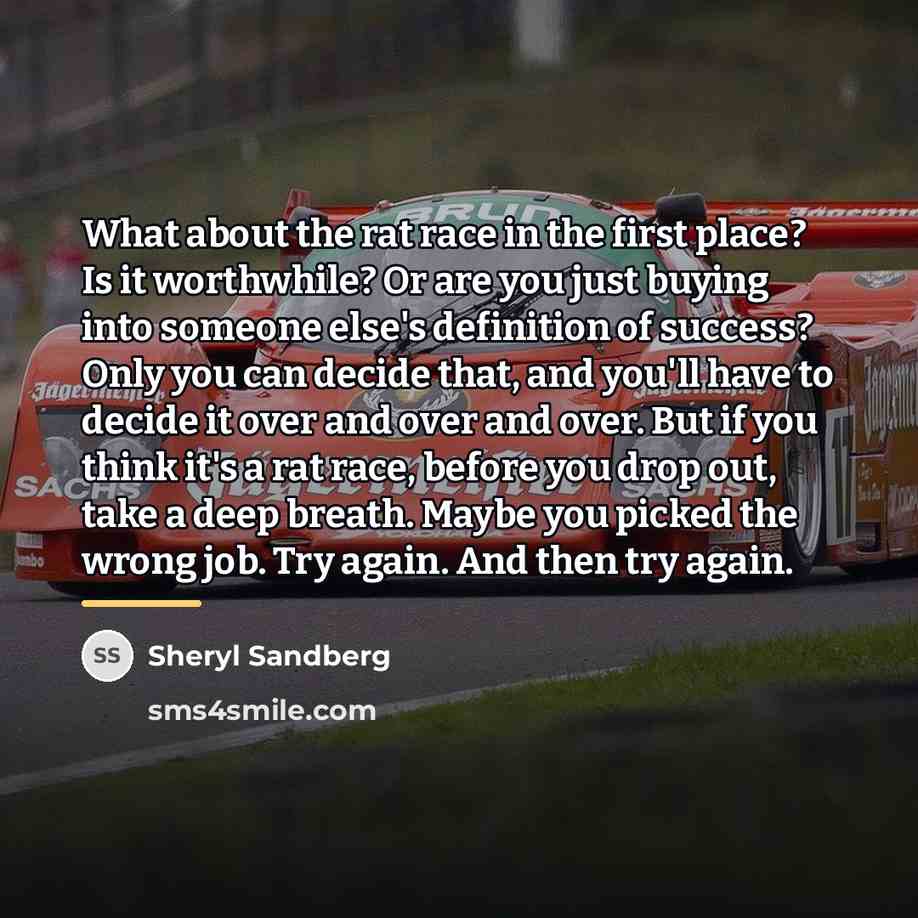“What about the rat race in the first place? Is…” quote by Sheryl Sandberg
