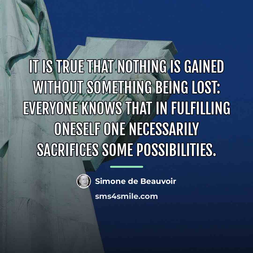 “it is true that nothing is gained without something being…” quote by Simone de Beauvoir