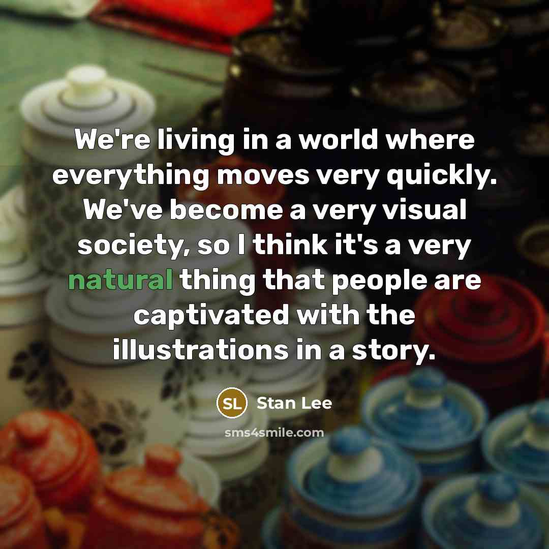 “We're living in a world where everything moves very quickly.…” quote by Stan Lee