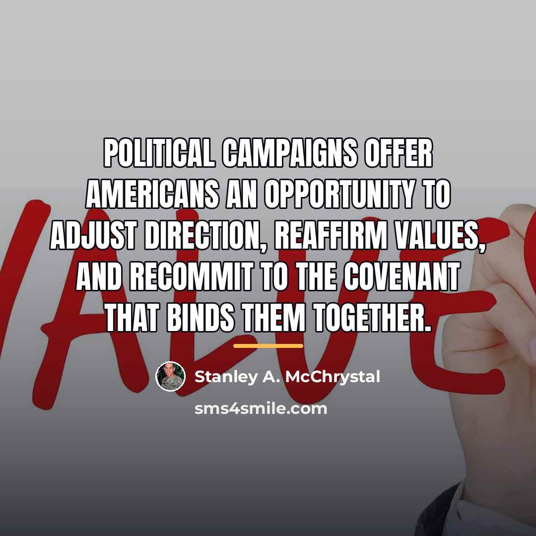 “Political campaigns offer Americans an opportunity to adjust direction, reaffirm…” quote by Stanley A. McChrystal