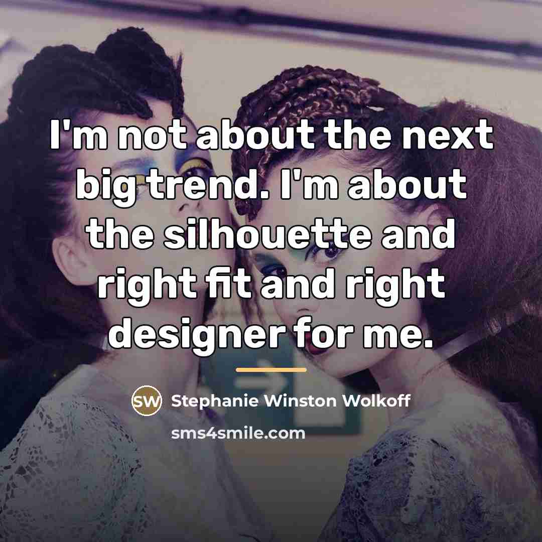 “I'm not about the next big trend. I'm about the…” quote by Stephanie Winston Wolkoff