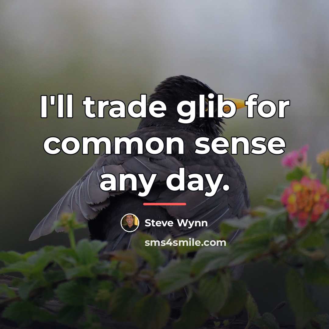 “I'll trade glib for common sense any day.…” quote by Steve Wynn