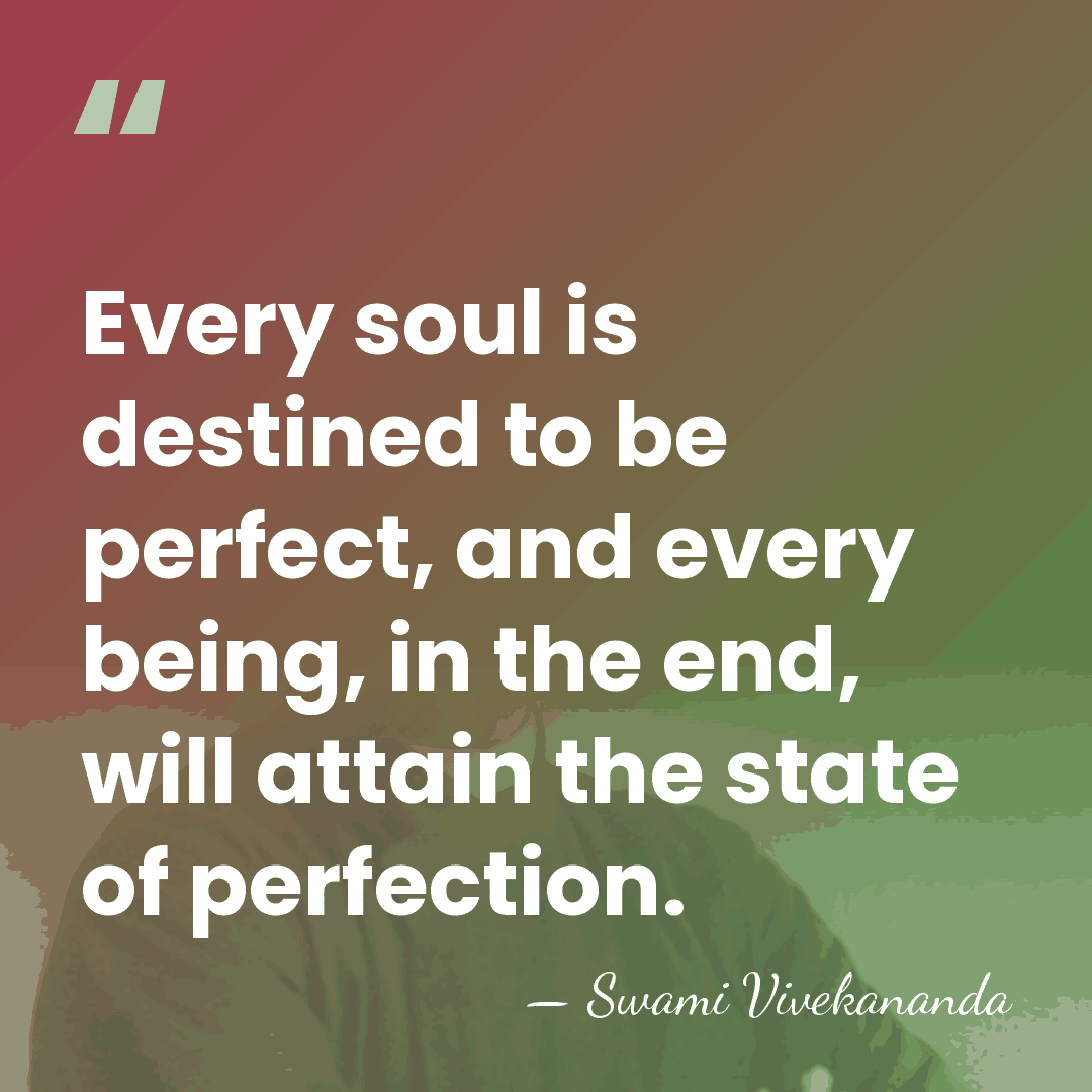 Every soul is destined to be perfect, and every being, in the&hellip; - Swami Vivekananda