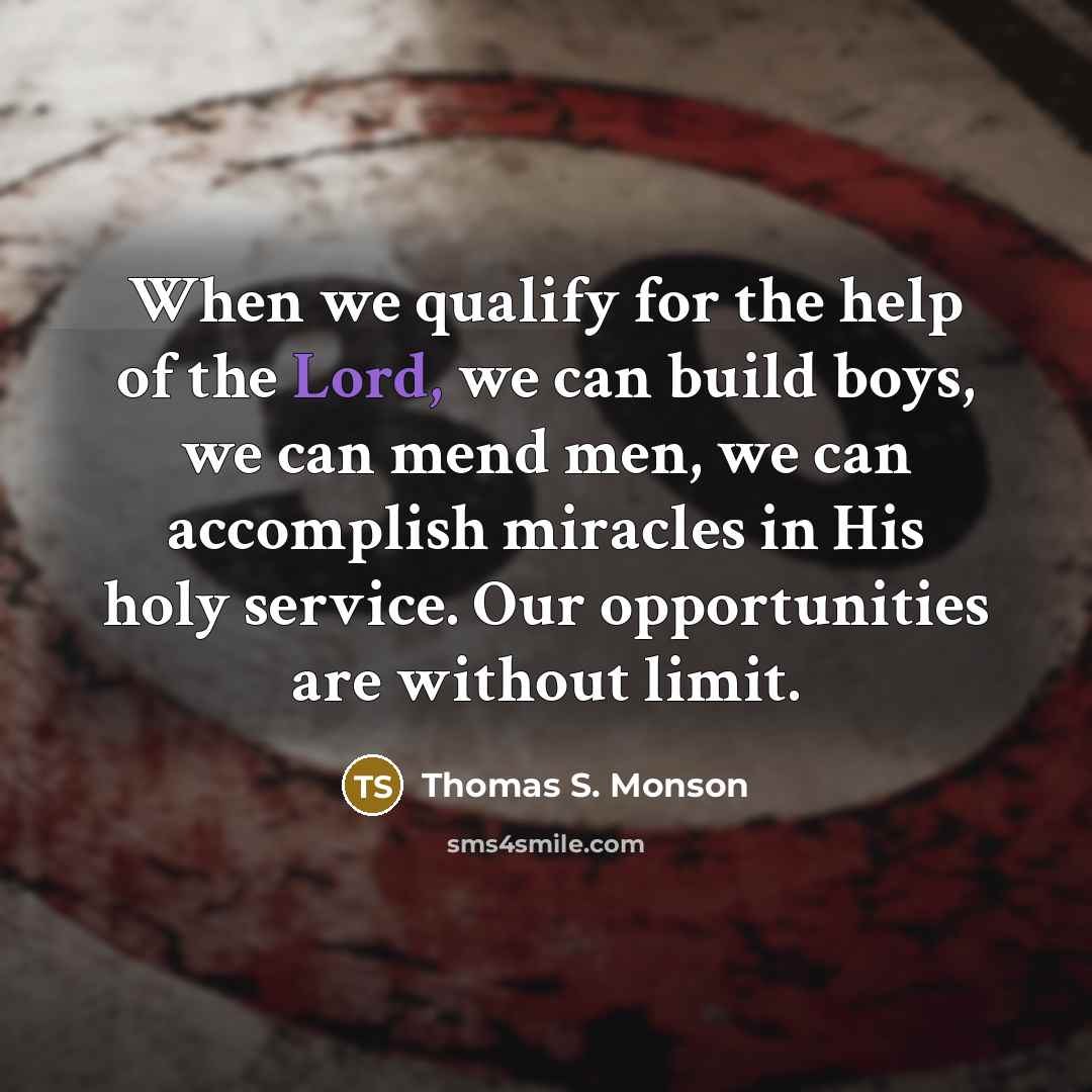 “When we qualify for the help of the Lord, we…” quote by Thomas S. Monson