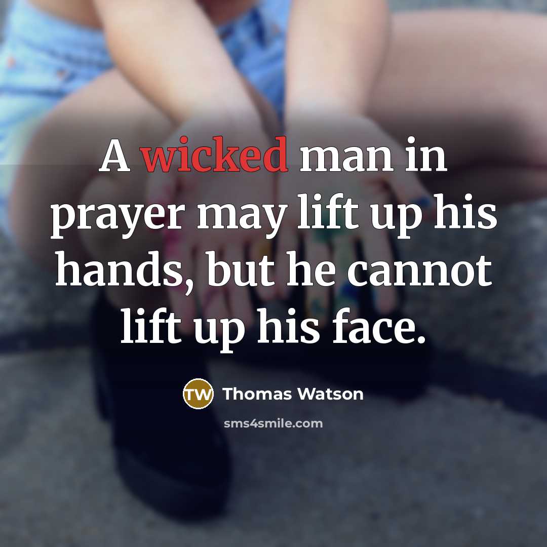 “A wicked man in prayer may lift up his hands,…” quote by Thomas Watson