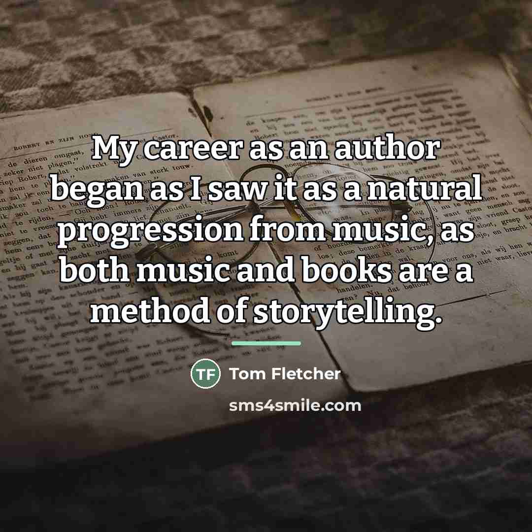 “My career as an author began as I saw it…” quote by Tom Fletcher