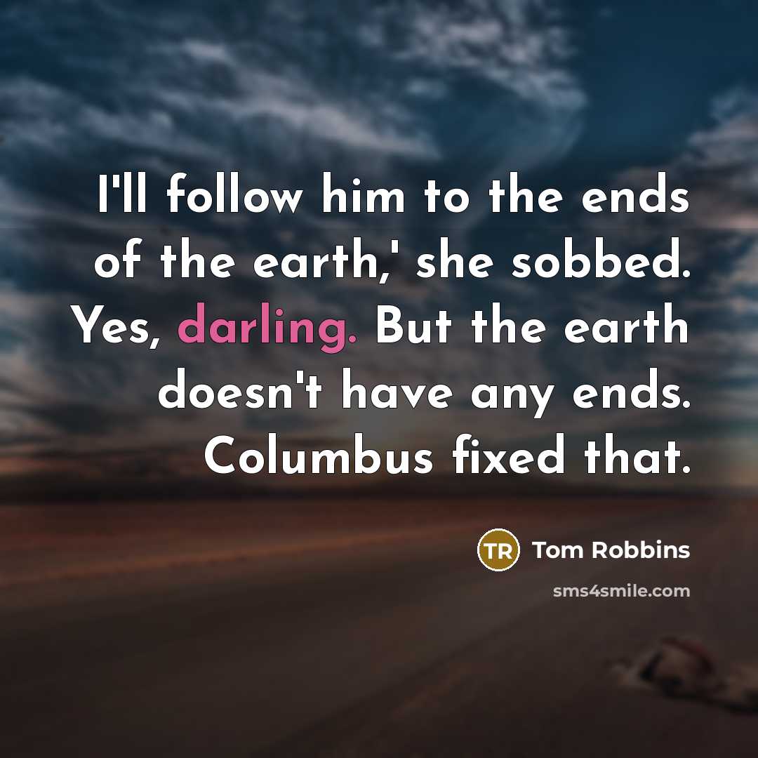 “I'll follow him to the ends of the earth,' she…” quote by Tom Robbins
